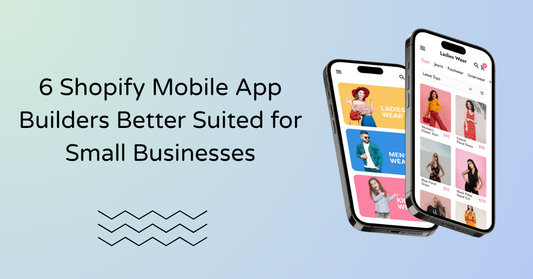 Two smartphones displaying a women’s fashion e-commerce app interface, alongside the title ‘6 Shopify Mobile App Builders Better Suited for Small Businesses’ on a soft gradient background.